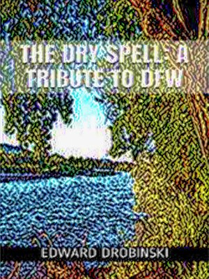 cover image of The Dry Spell; a Tribute to DFW